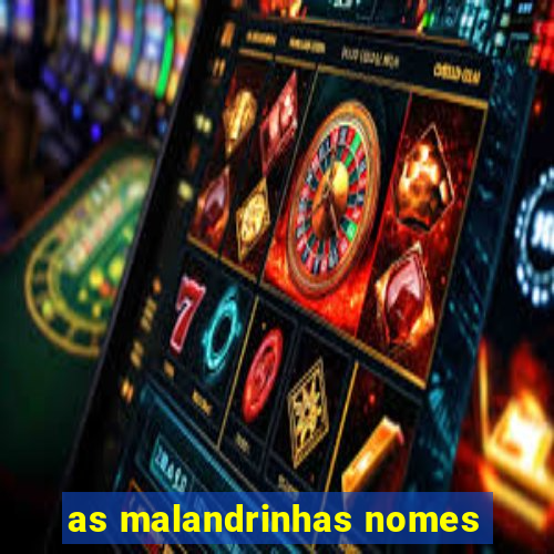 as malandrinhas nomes